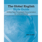 The Global English Style Guide: Writing Clear, Translatable Documentation for a Global Market - Paperback