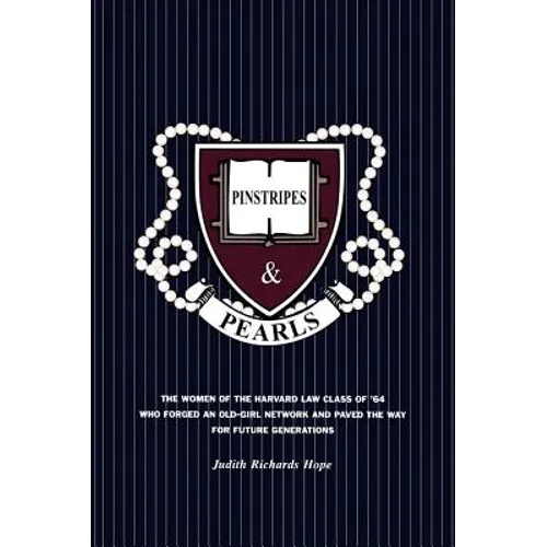 Pinstripes & Pearls: The Women of the Harvard Law Class of '64 Who Forged an Old Girl Network and Paved the Way for Future Generations - Paperback