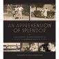 An Apprehension of Splendor: A Biography in Photographs of F. Scott Fitzgerald and His Family - Hardcover