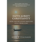 Faith Adrift Christianity: How Can We Avoid Drifting Away from God? - Paperback