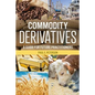 Commodity Derivatives: A Guide for Future Practitioners - Paperback