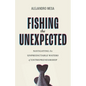 Fishing the Unexpected: Navigating the Unpredictable Waters of Entrepreneurship - Paperback