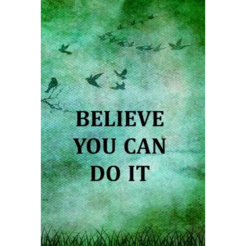 Believe You Can Do It: College Ruled Notebook With Motivational Sayings To Inspire You On Every Page - Birds And Tree On A Green Vintage Background - Paperback