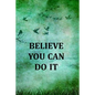 Believe You Can Do It: College Ruled Notebook With Motivational Sayings To Inspire You On Every Page - Birds And Tree On A Green Vintage Background - Paperback