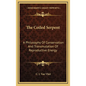The Coiled Serpent: A Philosophy Of Conservation And Transmutation Of Reproductive Energy - Hardcover
