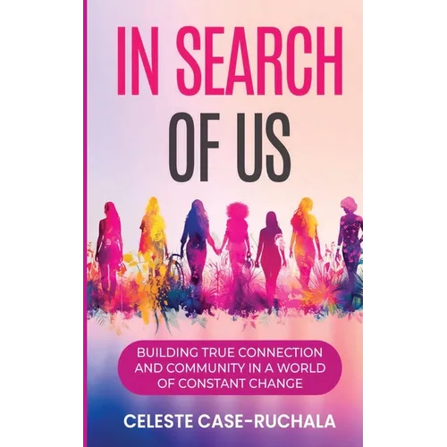 In Search of Us: Building True Connection and Community in a World of Constant Change - Paperback