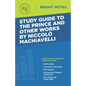 Study Guide to The Prince and Other Works by Niccolo Machiavelli - Paperback