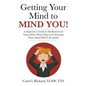 Getting Your Mind to MIND YOU!: A Beginner's Guide to Meditation for Those Who Think They CAN?T Because Their Mind WON?T Be Quiet! - Paperback