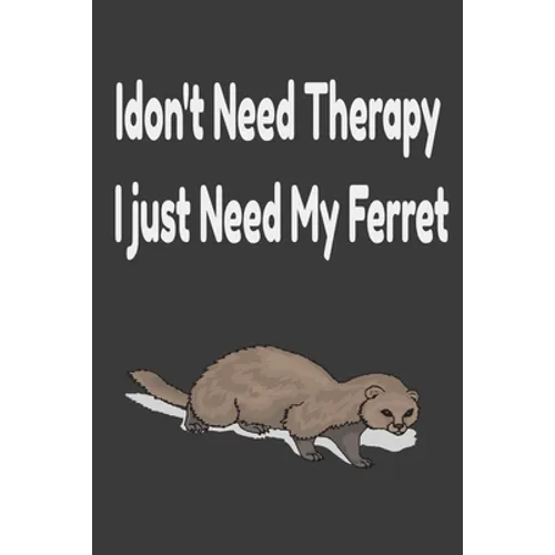 i don't need therapy i just need my ferret: ferreiro, ferrell, ferret care - Paperback