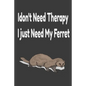 i don't need therapy i just need my ferret: ferreiro, ferrell, ferret care - Paperback