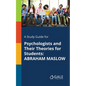A Study Guide for Psychologists and Their Theories for Students: Abraham Maslow - Paperback