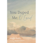 You Duped Me, O Lord - Hardcover