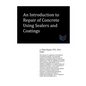 An Introduction to Repair of Concrete Using Sealers and Coatings - Paperback