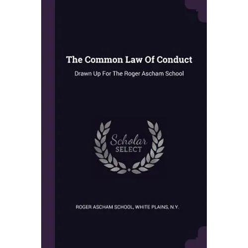The Common Law Of Conduct: Drawn Up For The Roger Ascham School - Paperback