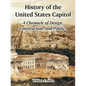 History of the United States Capitol: A Chronicle of Design, Construction, and Politics - Paperback