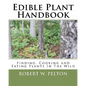 Edible Plant Handbook: Finding Them! Cooking Them! Eating Them! - Paperback