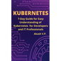Kubernetes: 7-Day Guide for Easy Understanding of Kubernetes for Developers and IT Professionals - Paperback