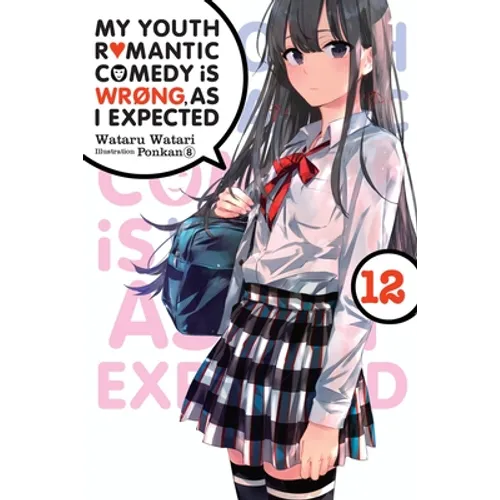 My Youth Romantic Comedy Is Wrong, as I Expected, Vol. 12 (Light Novel): Volume 12 - Paperback