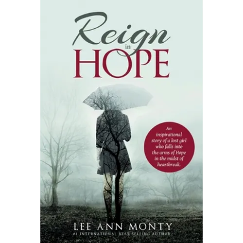Reign In Hope: An inspirational story of a lost girl who falls into the arms of Hope in the midst of heartbreak. - Paperback