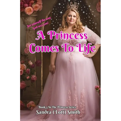 A Princess Comes To Life: Book 3 of the Princess Series - Paperback