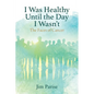 I Was Healthy Until the Day I Wasn't: The Faces of Cancer - Paperback