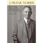 J. Frank Norris: The Fascinating, Controversial Life of a Forgotten Figure of the Twentieth Century - Paperback