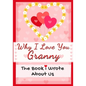 Why I Love You Granny: The Book I Wrote About Us Perfect for Kids Valentine's Day Gift, Birthdays, Christmas, Anniversaries, Mother's Day or - Paperback