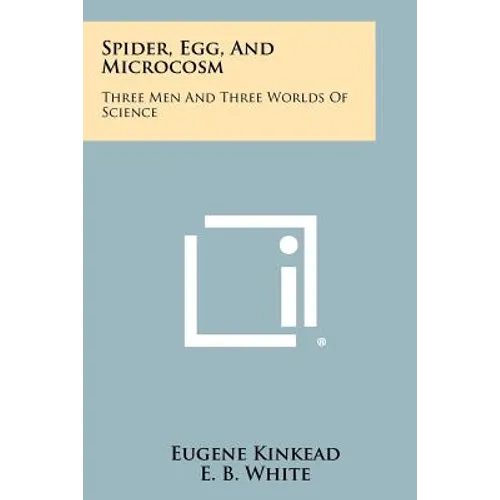 Spider, Egg, and Microcosm: Three Men and Three Worlds of Science - Paperback