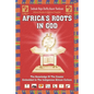 Africa's Roots in God: The Knowledge of the Creator Embedded in the African Culture - Paperback