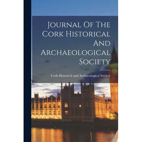 Journal Of The Cork Historical And Archaeological Society - Paperback