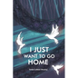 I Just Want to Go Home - Paperback