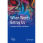 When Words Betray Us: Language, the Brain, and Aphasia - Hardcover