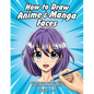 How to Draw Anime & Manga Faces: A Step by Step Drawing Guide for Kids, Teens and Adults - Paperback