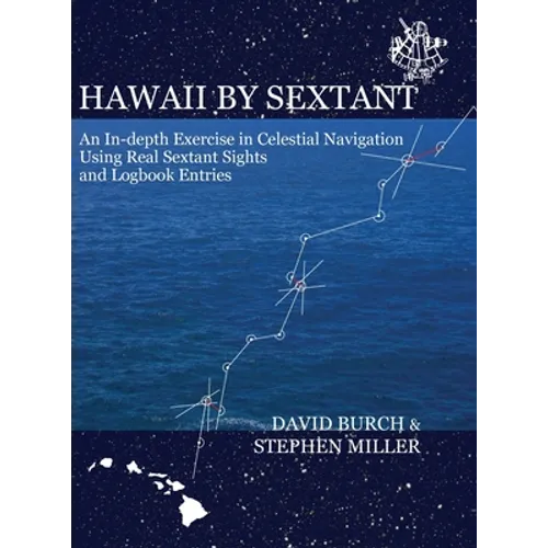 Hawaii by Sextant: An In-Depth Exercise in Celestial Navigation Using Real Sextant Sights and Logbook Entries - Hardcover