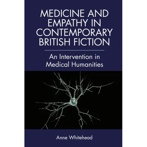 Medicine and Empathy in Contemporary British Fiction: A Critical Intervention in Medical Humanities - Paperback