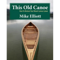 This Old Canoe: How To Restore Your Wood-Canvas Canoe - Paperback