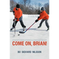 Come On, Brian!: A Young Boy's Struggle to Play in an All-Star Hockey Tournament - Paperback
