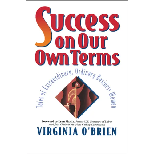 Success on Our Own Terms: Tales of Extraordinary, Ordinary Business Women - Hardcover