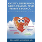 Anxiety, Depression, Grief, Trauma, Ptsd, Stress & Burnout: Emotional Release, Positive Psychology, Mindfulness, Tapping, Gratitude & Energy Medicine - Paperback