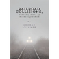 Railroad Collisions, A Deadly Story of Mismanaged Risk - Paperback
