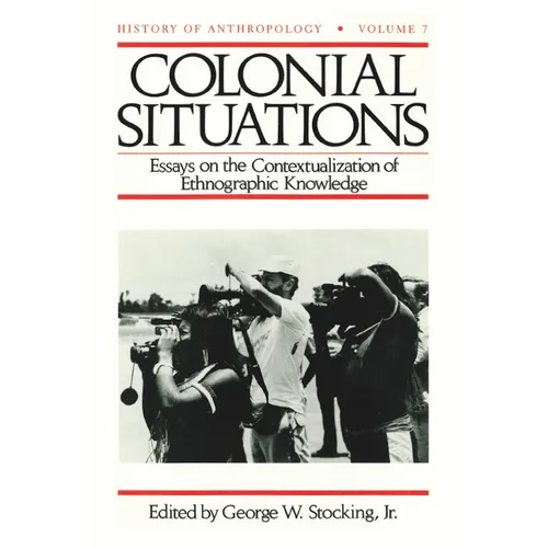 Colonial Situations: Essays on the Contextualization of Ethnographic Knowledge - Paperback