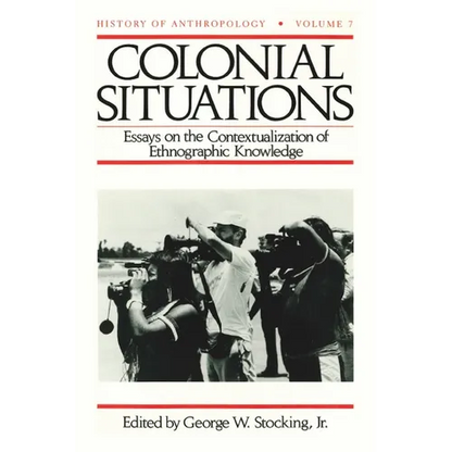 Colonial Situations: Essays on the Contextualization of Ethnographic Knowledge - Paperback