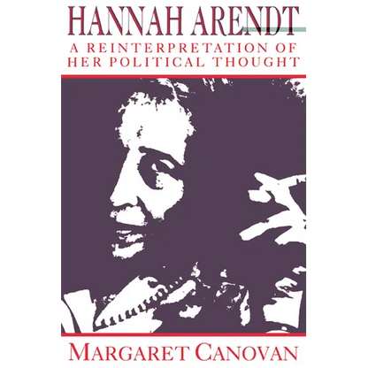 Hannah Arendt: A Reinterpretation of Her Political Thought - Paperback