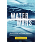Water Wars: Privatization, Pollution, and Profit - Paperback