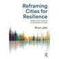 Reframing Cities for Resilience: Embracing Complex & Uncertain Futures - Paperback