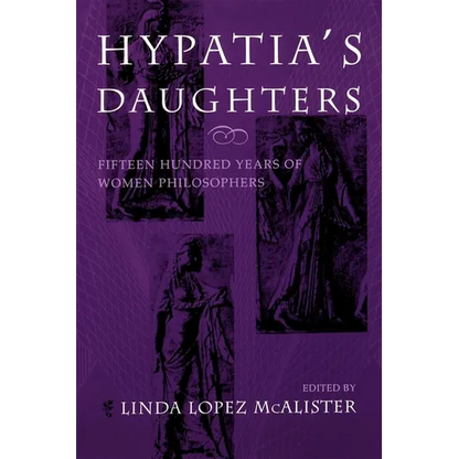 Hypatia's Daughters: 1500 Years of Women Philosophers - Paperback