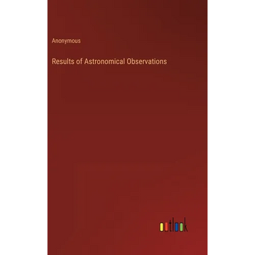 Results of Astronomical Observations - Hardcover