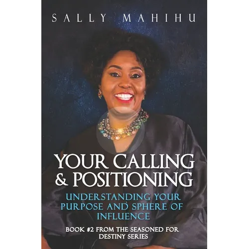 Your Calling and Positioning: Understanding Your Purpose and Sphere of Influence - Paperback