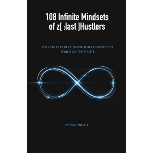 108 Infinite Mindsets of z[: last]Hustlers: The collection of Mindful and forgotten songs on the Truth - Paperback