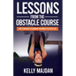 Lessons from the Obstacle Course: Five Strategies to Conquer the Muddy Fields of Life - Paperback